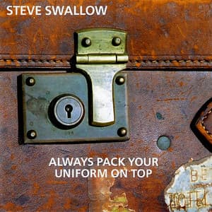 Always Pack Your Uniform On Top - Steve Swallow