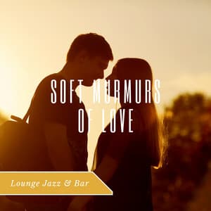 Soft Murmurs of Love - Lounge Jazz & Bar