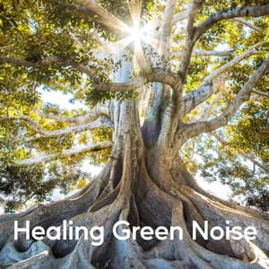 Healing Green Noise - Organic Nature Sounds