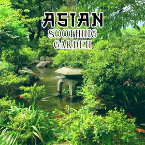 Asian Soothing Garden – Japanese Music with Tranquil Nature - The Calming Sounds Of Nature