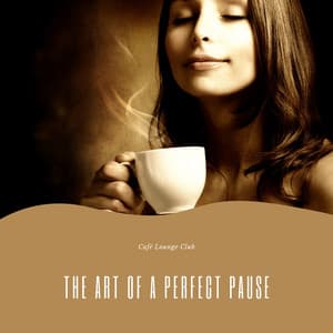 The Art of a Perfect Pause - Café Lounge Club