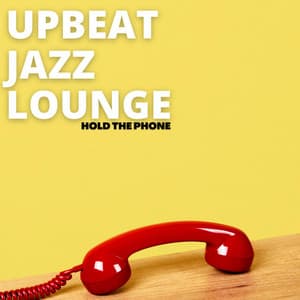 Hold The Phone - Upbeat Jazz Lounge