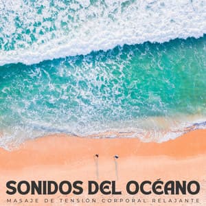 Sonidos Del Océano: Masaje De Tensión Corporal Relajante - Música Para Aliviar El Estrés