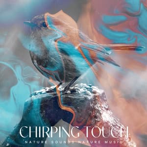 Chirping Touch - Nature Sounds Nature Music