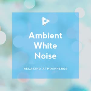 Ambient White Noise - Relaxing Atmospheres