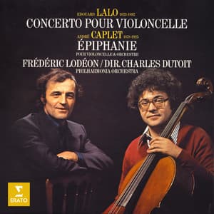 Lalo: Concerto pour violoncelle - Caplet: Épiphanie - Frédéric Lodéon