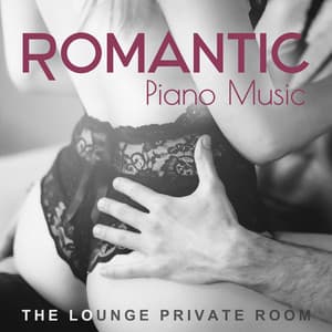 Romantic Piano Music - The Lounge Private Room, Sensual Melodies, Smooth Grooves and Groove Jazz n Chill - Sexual Piano Jazz Collection