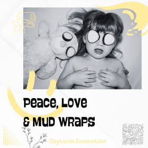 Peace, Love & Mud Wraps - Oxytocin Emanation