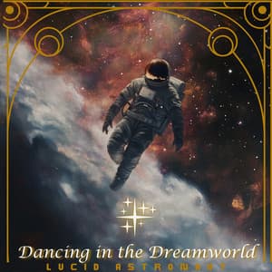 Dancing in the Dreamworld - Lucid Astronaut