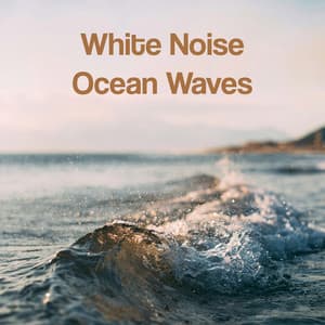 White Noise Ocean Waves - Wave Sound Group