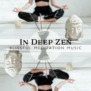 In Deep Zen: Blissful Meditation Music, Unblock th Chakras and Balance Energy - Asian Music Sanctuary