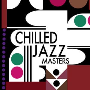 Chilled Jazz Masters - Soft Jazz Music