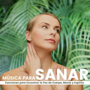 Música para Sanar: Canciones para Encontrar la Paz de Cuerpo, Mente y Espíritu - Sanar el Alma