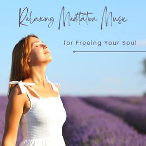 Relaxing Meditation Music for Freeing Your Soul - Calming Piano Music