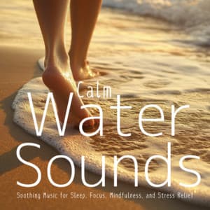 Calm Water Sounds: Soothing Music for Sleep, Focus, Mindfulness, and Stress Relief - Ocean Waves for Deep Sleep
