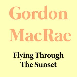 FlyIng Through The Sunset - Gordon MacRae