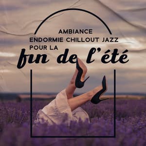 Ambiance endormie chillout jazz pour la fin de l'été: Musique lente relaxante pour la détente en soirée - Música de Fondo Jazz Coleção