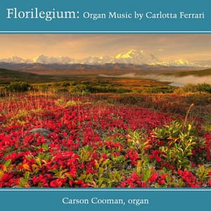 Florilegium: Organ Music by Carlotta Ferrari - Carson Cooman