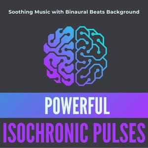 Powerful Isochronic Pulses: Soothing Music with Binaural Beats Background - Binaural Beats Recordings