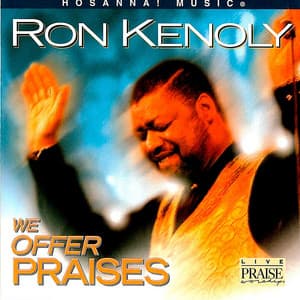 We Offer Praises - Ron Kenoly