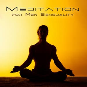 Meditation for Men Sensuality: Awaken Your Sexual Energy, Testosteron Activation, Men Tantra - Tantric Music Masters