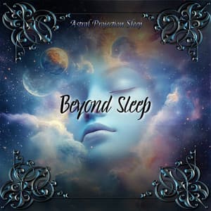 Beyond Sleep: Entering the Astral Universe - Astral Projection Sleep