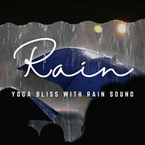 Rain's Serene Asanas: Yoga Bliss with Rain Soundscapes - The Sound Of The Rain