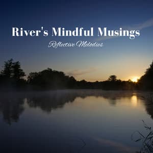 River's Mindful Musings: Reflective Melodies - Nature Insight