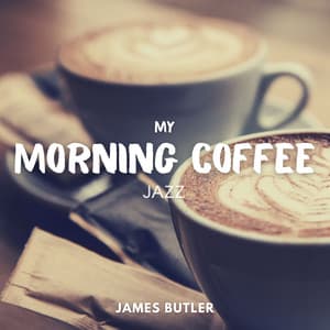My Morning Coffee Jazz - Relaxing Instrumental Chill Music - James Butler