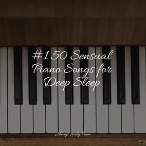 #1 50 Sensual Piano Songs for Deep Sleep - Piano Soul