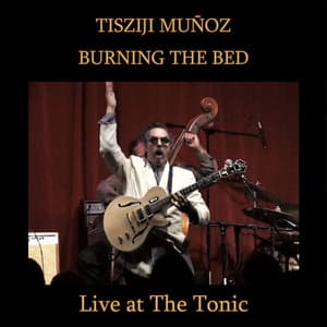 Burning The Bed - Tisziji Munoz