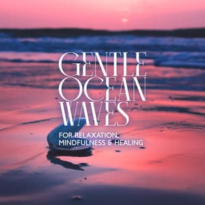 Gentle Ocean Waves for Relaxation, Mindfulness & Healing: Meditation Music for Yoga, Spa, Massage - Relaxation Area
