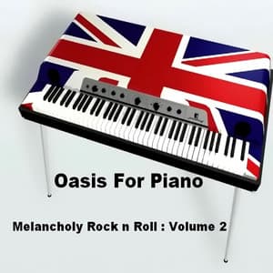 Melancholy Rock N Roll: Volume 2 - Oasis For Piano