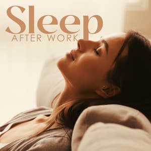 Sleep After Work: Relaxation of Body and Mind, Stress Relief, Nature Sounds to Unwind - Deep Sleep Music Society