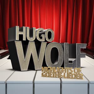 Hugo Wolf: Highlights of Goethe-Lieder - Hugo Wolf
