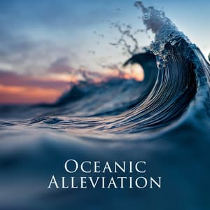 Oceanic Alleviation: Calming Ocean Waves for Stress Relief, Rest & Comfort - Serenity Music Relaxation