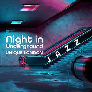 Night in Underground: Unique London Jazz Music Selection - London Jazz Music Academy