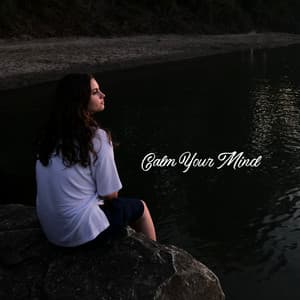 Calm Your Mind: Relaxing Music to Calm You Down, Breathe, Relax and Gain New Strength - Calm Music Zone