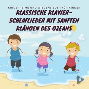 Klassische Klavier-Schlaflieder mit sanften Klängen des Ozeans - Kinderreime und Wiegenlieder für Kinder
