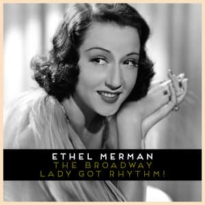 The Broadway Lady Got Rhythm! - Ethel Merman