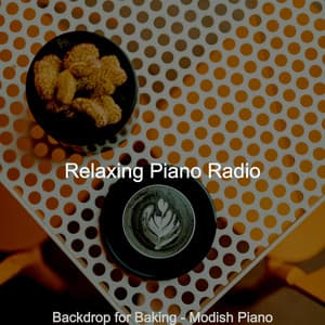 Backdrop for Baking - Modish Piano - Relaxing Piano Radio