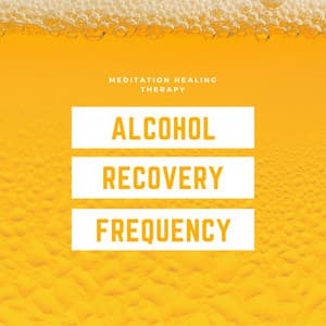 Alcohol Recovery Frequency - Meditation Healing Therapy