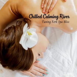 Chilled Calming River: Tuning Fork Spa Bliss - Water FX