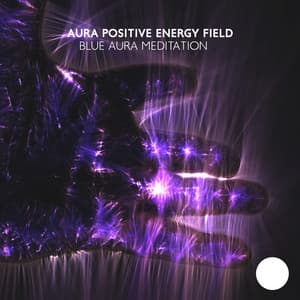 Aura Positive Energy Field: Blue Aura Meditation, Long Time Relaxation, I Am Affirmations - Therapy Music Sanctuary
