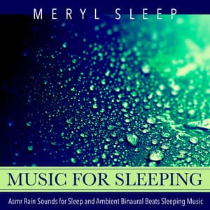 Music for Sleeping, Asmr Rain Sounds for Sleep and Ambient Binaural Beats Sleeping Music - Meryl Sleep