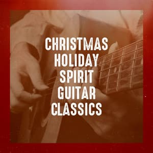 Christmas Holiday Spirit Guitar Classics - Christmas Hits