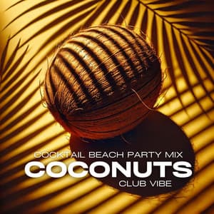 Coconuts: Cocktail Beach Party Mix, Club Vibe - Tropical Chill Zone