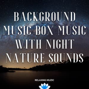 Background Music Box Music with Night Nature Sound - Relaxing Muzic