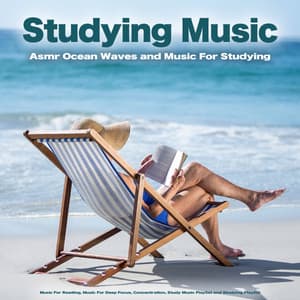 Studying Music: Asmr Ocean Waves and Music For Studying, Music For Reading, Music For Deep Focus, Concentration, Study Music Playlist and Studying Playlist - Studying Music