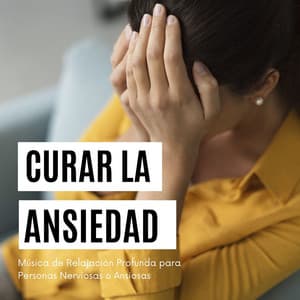 Curar la Ansiedad: Música de Relajación Profunda para Personas Nerviosas o Ansiosas - Sueño Profundo